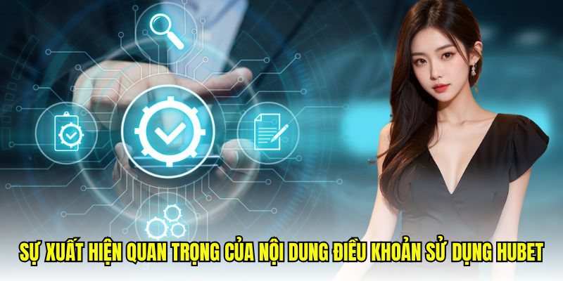 Sự xuất hiện quan trọng của nội dung điều khoản sử dụng hubet